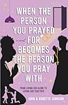When the Person You Prayed for Becomes the Person You Pray With: From loving God alone to loving God together When the Person You Prayed for Becomes the Person You Pray With: From loving God alone to loving God together