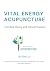 Vital Energy Acupuncture: A...