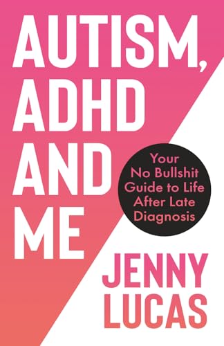 Autism, ADHD and Me: Your No Bullshit Guide to Life After Late Diagnosis (Paperback)