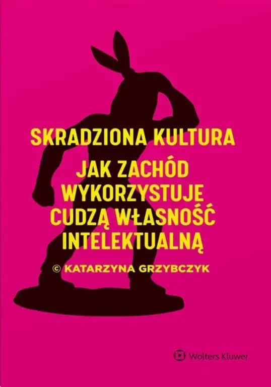 Skradziona kultura. Jak zachód wykorzystuje cudzą własność intelektualną