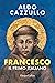 Francesco. Il primo italiano by Aldo Cazzullo