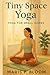 Tiny Space Yoga: Yoga for S...