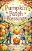 Pumpkin Patch Blessings: A Faith-Friendly Halloween Story for Kids About Gratitude, Kindness, and Harvest Joy