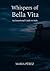Whispers of Bella Vita by Maria Perez