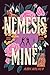 Nemesis Mine: A Romance of Nemeses to Lovers