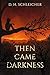 Then Came Darkness by D.H. Schleicher