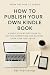 How to Publish Your Own Kin...