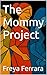 The Mommy Project by Freya Ferrara