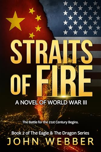 Straits of Fire: A Novel of World War III (The Eagle & The Dragon Series Book 2)
