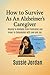 How to Survive as an Alzheimer's Caregiver by Sussie Jordan