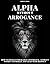 Alpha Without Arrogance: Ho...