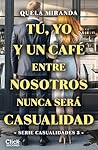 Tú, yo y un café entre nosotros nunca será casualidad (Casualidades) (Spanish Edition)