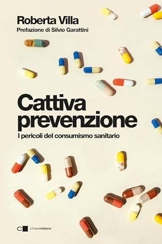 Cattiva prevenzione. I pericoli del consumismo sanitario (Italian Edition)