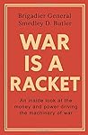 War is a Racket: The Shocking Truth About War, Greed, and Power — From One of America’s Most Decorated Marines
