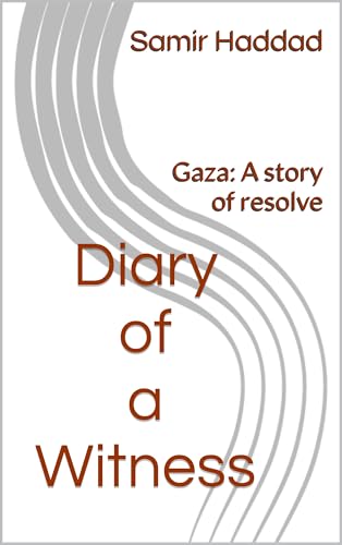 Diary of a Witness: Gaza: A story of resolve (Kindle Edition)