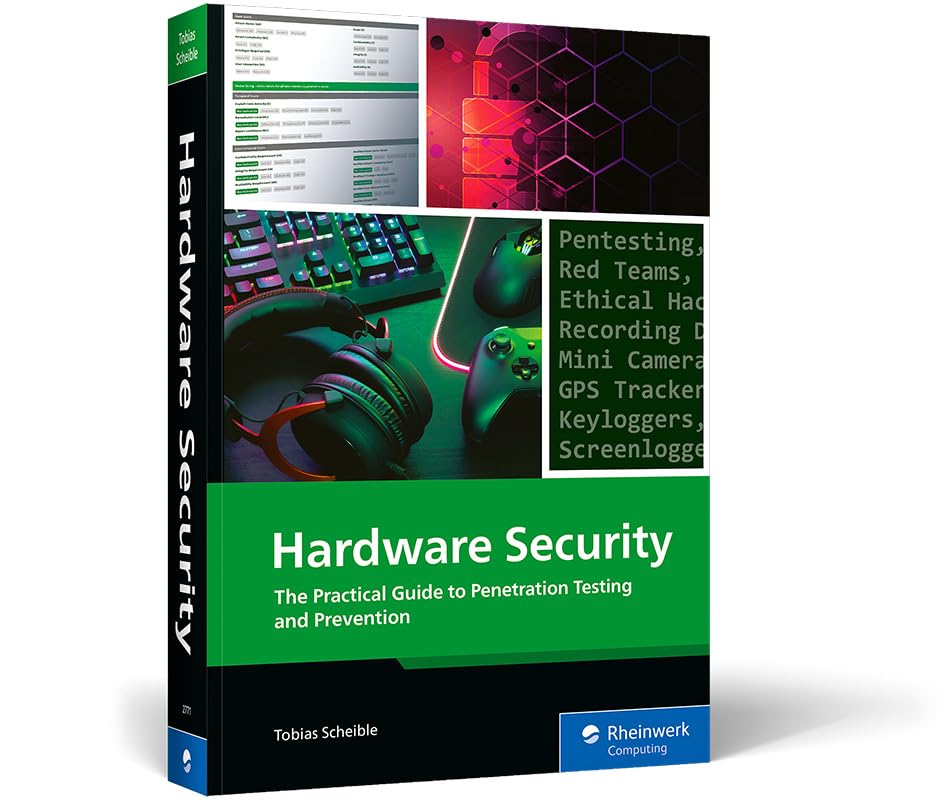 Hacking Hardware: The Practical Guide to Hands-On Hardware Pentesting, Red Team Tools, and Prevention for USB, Wi-Fi, Bluetooth, RFID (Rheinwerk Computing)