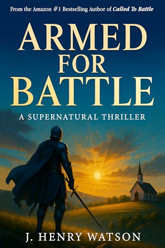 Armed for Battle: A Supernatural Thriller of Faith, Prayer Warriors, and Spiritual Warfare (A Christian Thriller Series Book 2)