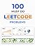 100 Must-Do LeetCode Problems: Ace Your Coding Interviews with the Most Essential Algorithm and Data Structure Challenges