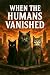 When the Humans Vanished (T...