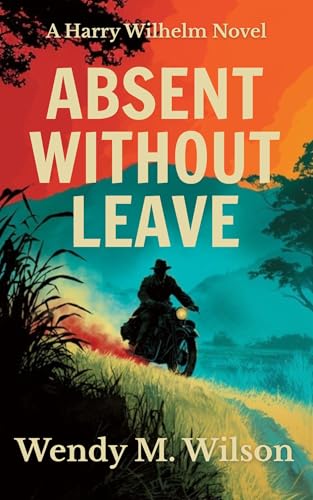 Absent Without Leave: A WW2 Thriller from the South Pacific (The Harry Wilhelm Novels Book 1)