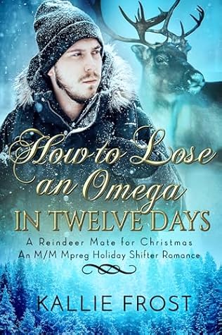 How to Lose an Omega in Twelve Days: An M/M Mpreg Holiday Shifter Romance (A Reindeer Mate for Christmas)