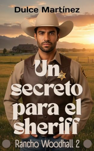 Un secreto para el sheriff: dos desconocidos con un caso por resolver y una química difícil de ignorar en el corazón de Texas (Rancho Woodhall nº 2) (Spanish Edition)
