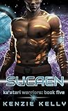 Sucaen: A SciFi Alien Warrior Romance (Ka'atari Warriors Book 5)