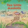 Ten Little Axolotls (Ten Little Adventures)