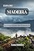 Explore Madeira: A Clear Gu...