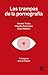 Las trampas de la pornografía: La sexualidad que deseamos
