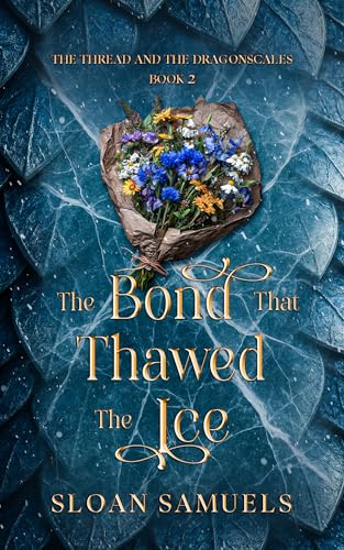 The Bond That Thawed the Ice (The Thread and The Dragonscales Book 2)