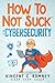 How to Not Suck at Cybersecurity by Vincent Romney