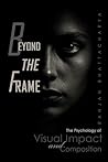 Beyond the Frame: The Psychology of Visual Impact and Composition