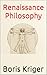 Renaissance Philosophy by Boris Kriger