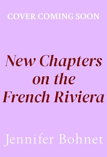 New Chapters on the French Riviera: The BRAND NEW emotional, escapist romance from Jennifer Bohnet for 2026 (Kindle Edition)