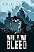 While We Bleed