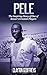 Pele by Clayton Geoffreys Pele by Clayton Geoffreys