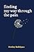 finding my way through the pain