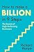 How to Make a Billion in Nine Steps
