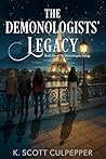 The Demonologists' Legacy  by K. Scott Culpepper