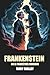 Frankenstein ou le Prométhée moderne de Mary Shelley - Édition Originale et Intégrale avec biographie de l'auteur