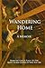Wandering Home - A Memoir: ...