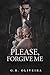 Please, Forgive Me by G.R. Oliveira