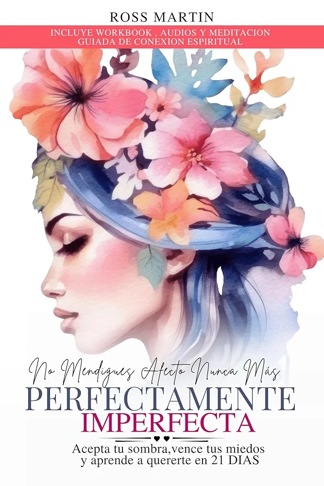 No Mendigues Afecto Nunca Mas. Perfectamente Imperfecta: Acepta tu sombra, vence tus miedos y aprende a quererte en 21 DIAS. Incluye audios y meditación ... (libros de Amor Propio) (Spanish Edition)