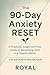 The 90-Day Anxiety Reset: A...