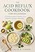 The Acid Reflux Cookbook for Beginners by Chloe Turner