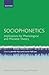 Sociophonetics: Implications for Phonological and Phonetic Theory (Oxford Surveys in Phonology and Phonetics)