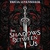 The Shadows Between Us by Tricia Levenseller