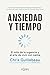 Ansiedad y tiempo: El mito de la urgencia y el arte de vivir con calma