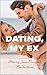 Dating, My Ex